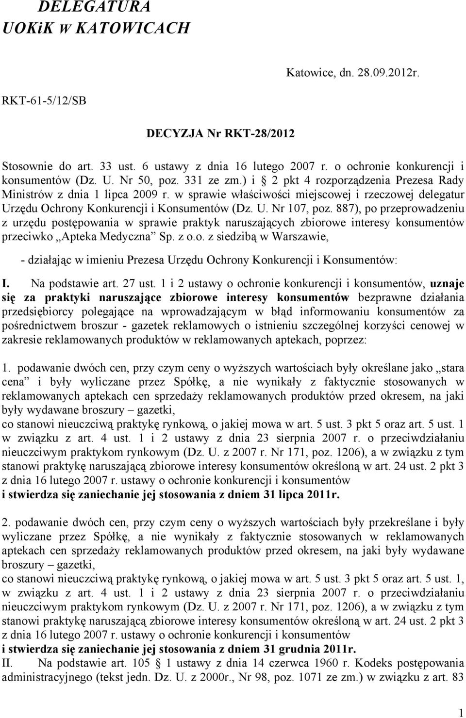 887), po przeprowadzeniu z urzędu postępowania w sprawie praktyk naruszających zbiorowe interesy konsumentów przeciwko Apteka Medyczna Sp. z o.o. z siedzibą w Warszawie, - działając w imieniu Prezesa Urzędu Ochrony Konkurencji i Konsumentów: I.