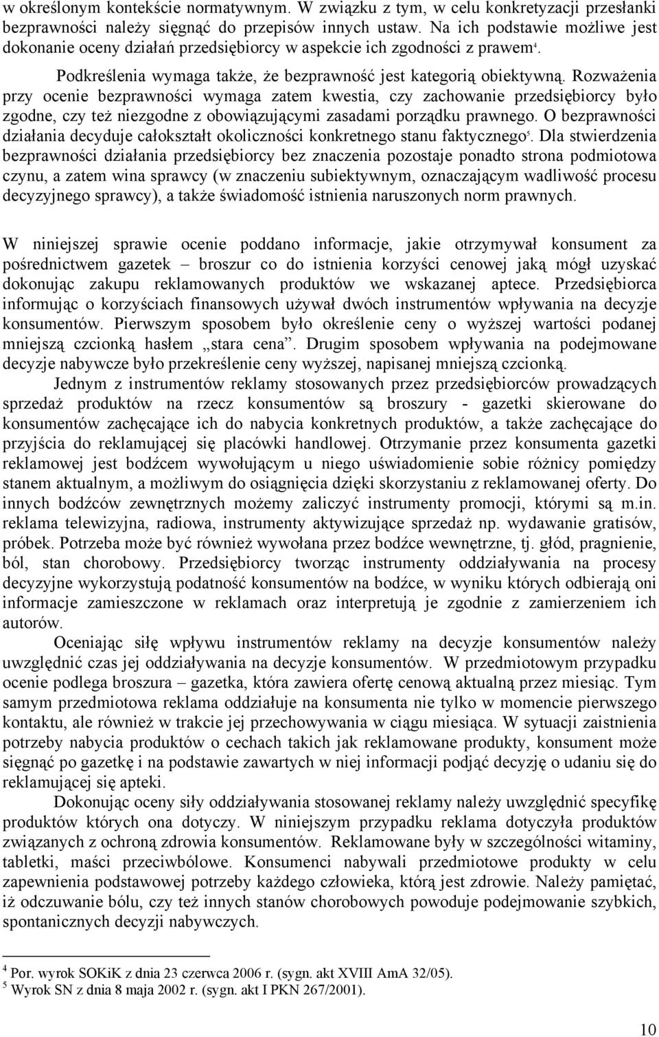 Rozważenia przy ocenie bezprawności wymaga zatem kwestia, czy zachowanie przedsiębiorcy było zgodne, czy też niezgodne z obowiązującymi zasadami porządku prawnego.