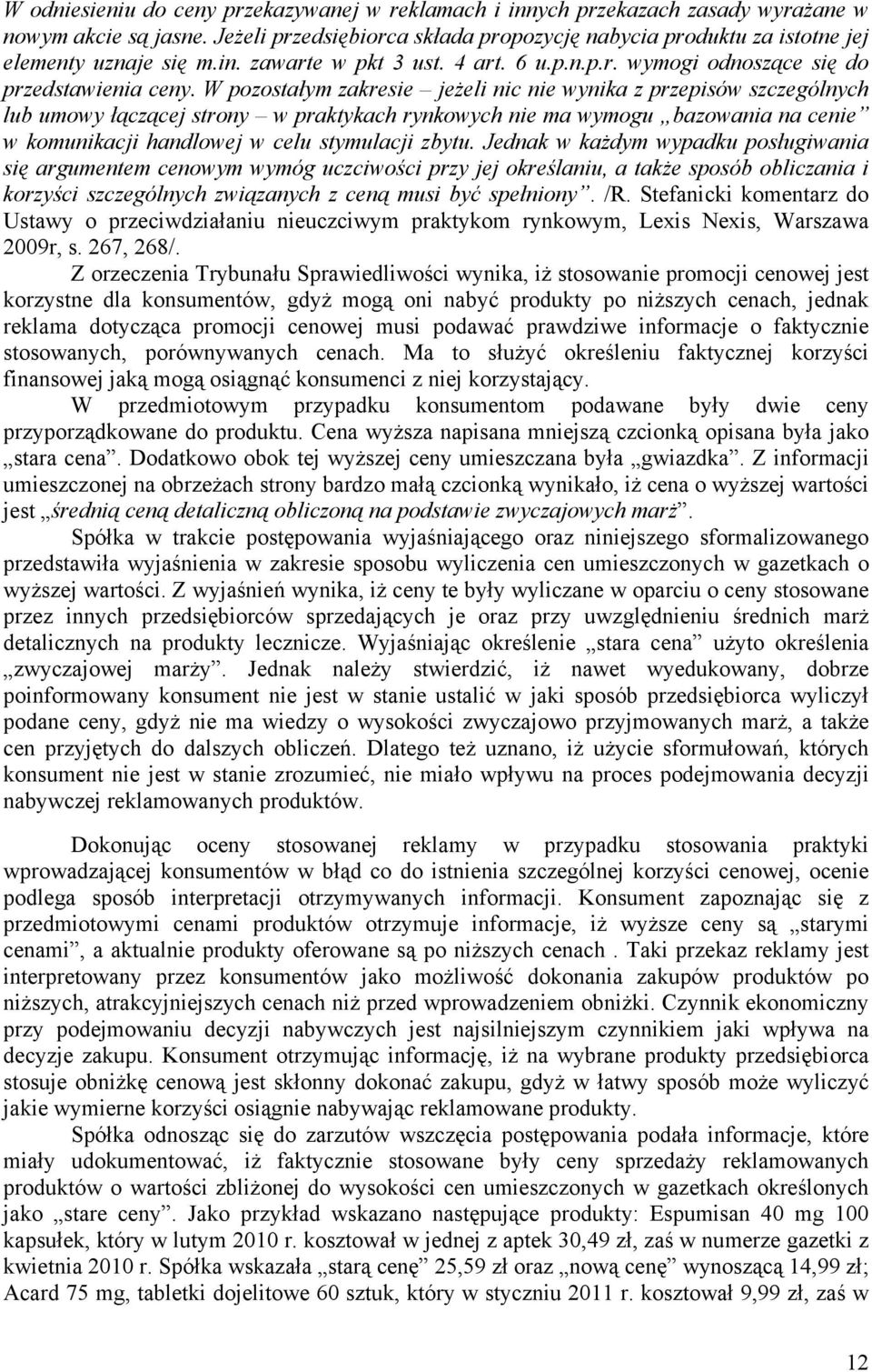 W pozostałym zakresie jeżeli nic nie wynika z przepisów szczególnych lub umowy łączącej strony w praktykach rynkowych nie ma wymogu bazowania na cenie w komunikacji handlowej w celu stymulacji zbytu.