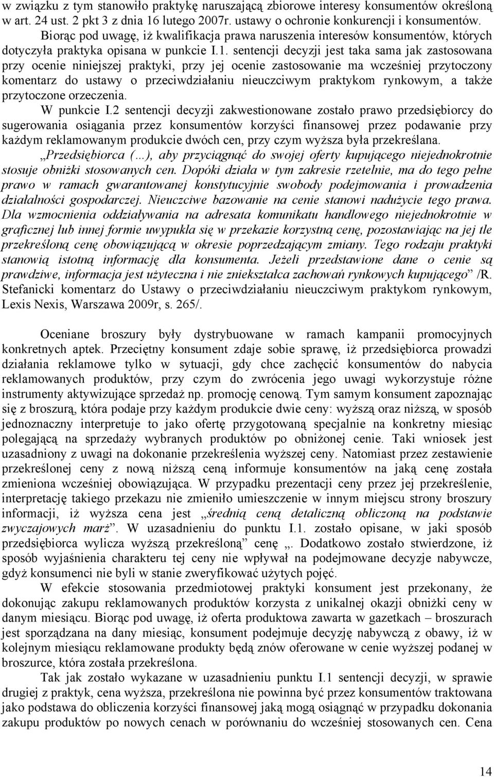 sentencji decyzji jest taka sama jak zastosowana przy ocenie niniejszej praktyki, przy jej ocenie zastosowanie ma wcześniej przytoczony komentarz do ustawy o przeciwdziałaniu nieuczciwym praktykom