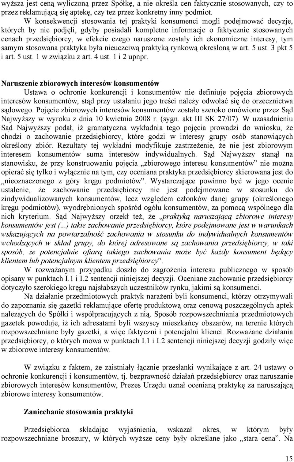 czego naruszone zostały ich ekonomiczne interesy, tym samym stosowana praktyka była nieuczciwą praktyką rynkową określoną w art. 5 ust. 3 pkt 5 i art. 5 ust. 1 w związku z art. 4 ust. 1 i 2 upnpr.