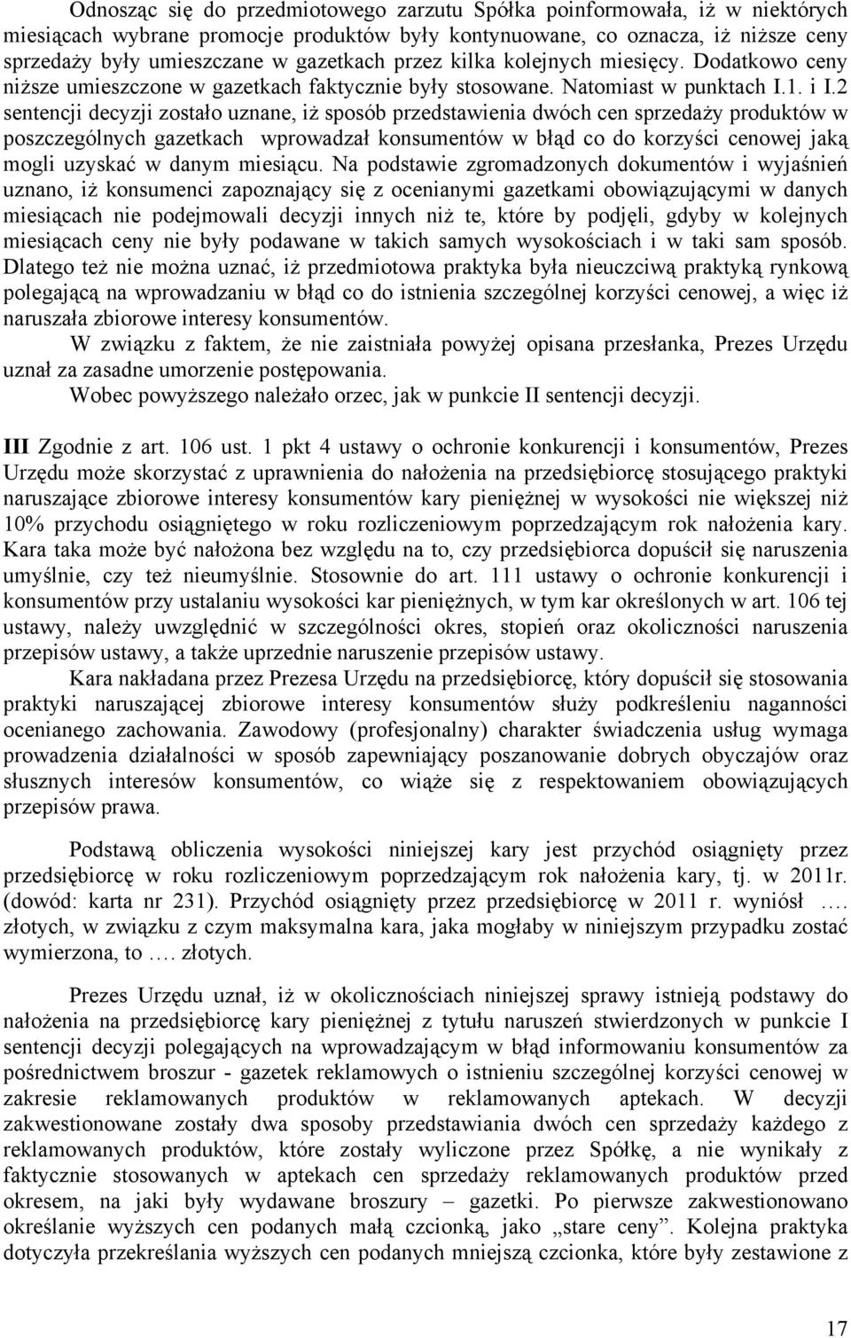 2 sentencji decyzji zostało uznane, iż sposób przedstawienia dwóch cen sprzedaży produktów w poszczególnych gazetkach wprowadzał konsumentów w błąd co do korzyści cenowej jaką mogli uzyskać w danym