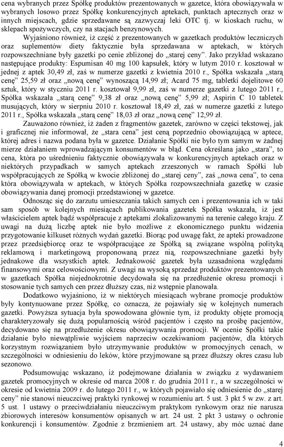 Wyjaśniono również, iż część z prezentowanych w gazetkach produktów leczniczych oraz suplementów diety faktycznie była sprzedawana w aptekach, w których rozpowszechniane były gazetki po cenie