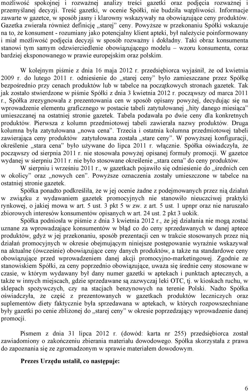 Powyższe w przekonaniu Spółki wskazuje na to, że konsument - rozumiany jako potencjalny klient apteki, był należycie poinformowany i miał możliwość podjęcia decyzji w sposób rozważny i dokładny.