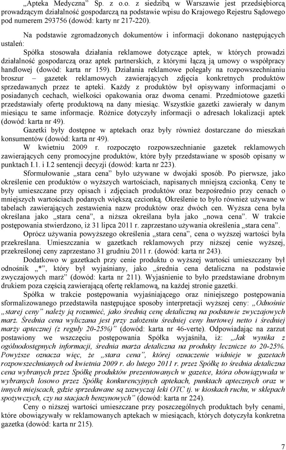 partnerskich, z którymi łączą ją umowy o współpracy handlowej (dowód: karta nr 159).