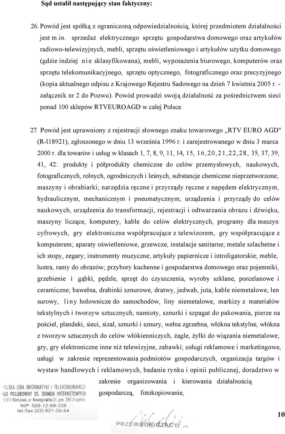 wyposażenia biurowego, komputerów oraz sprzętu telekomunikacyjnego, sprzętu optycznego, fotograficznego oraz precyzyjnego (kopia aktualnego odpisu z Krajowego Rejestru Sadowego na dzień 7 kwietnia