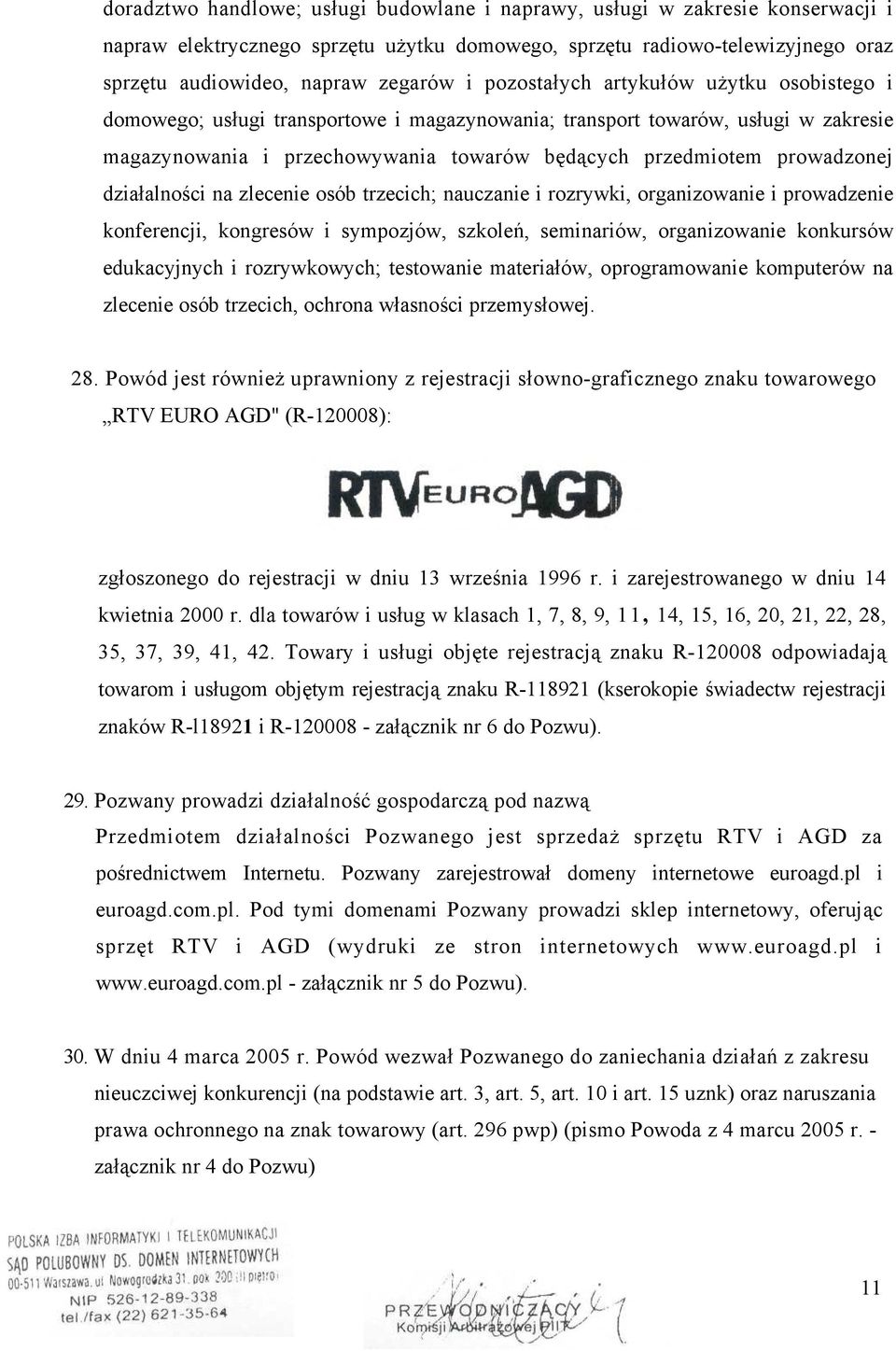 działalności na zlecenie osób trzecich; nauczanie i rozrywki, organizowanie i prowadzenie konferencji, kongresów i sympozjów, szkoleń, seminariów, organizowanie konkursów edukacyjnych i rozrywkowych;