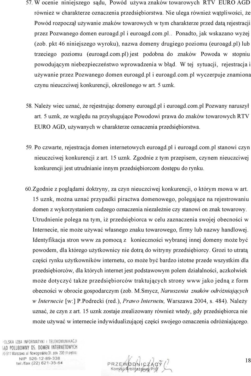 pkt 46 niniejszego wyroku), nazwa domeny drugiego poziomu (euroagd.pl) lub trzeciego poziomu (euroagd.com.pl) jest podobna do znaków Powoda w stopniu powodującym niebezpieczeństwo wprowadzenia w błąd.