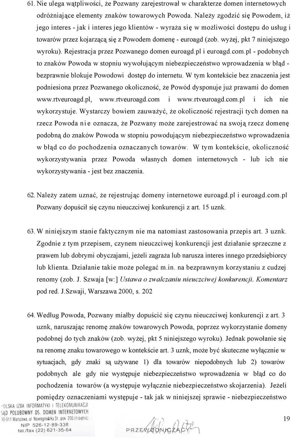 wyżej, pkt 7 niniejszego wyroku). Rejestracja przez Pozwanego domen euroagd.pl i euroagd.com.