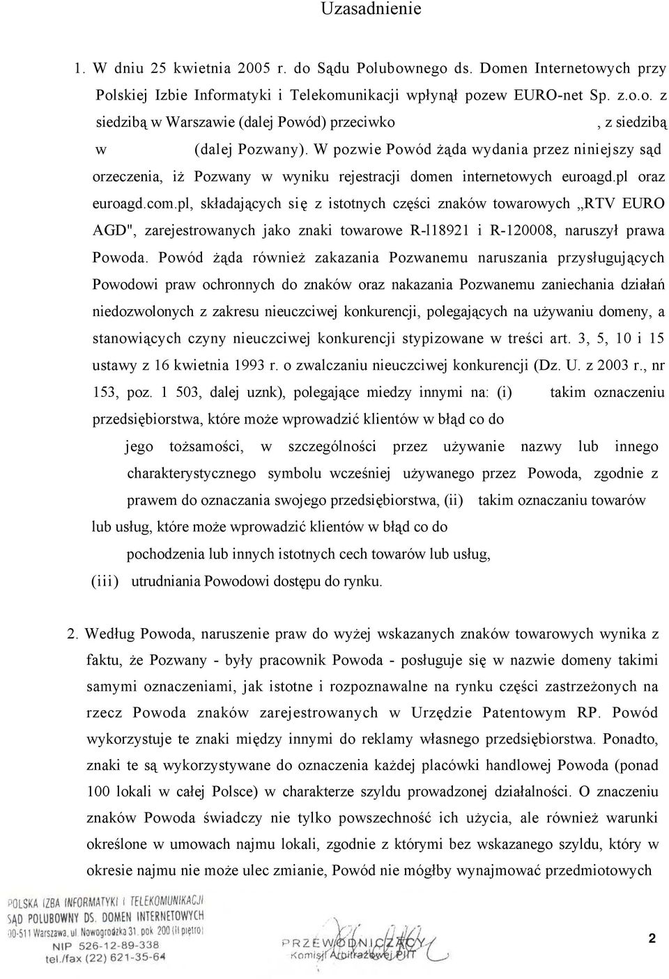 pl, składających się z istotnych części znaków towarowych RTV EURO AGD", zarejestrowanych jako znaki towarowe R-l18921 i R-120008, naruszył prawa Powoda.