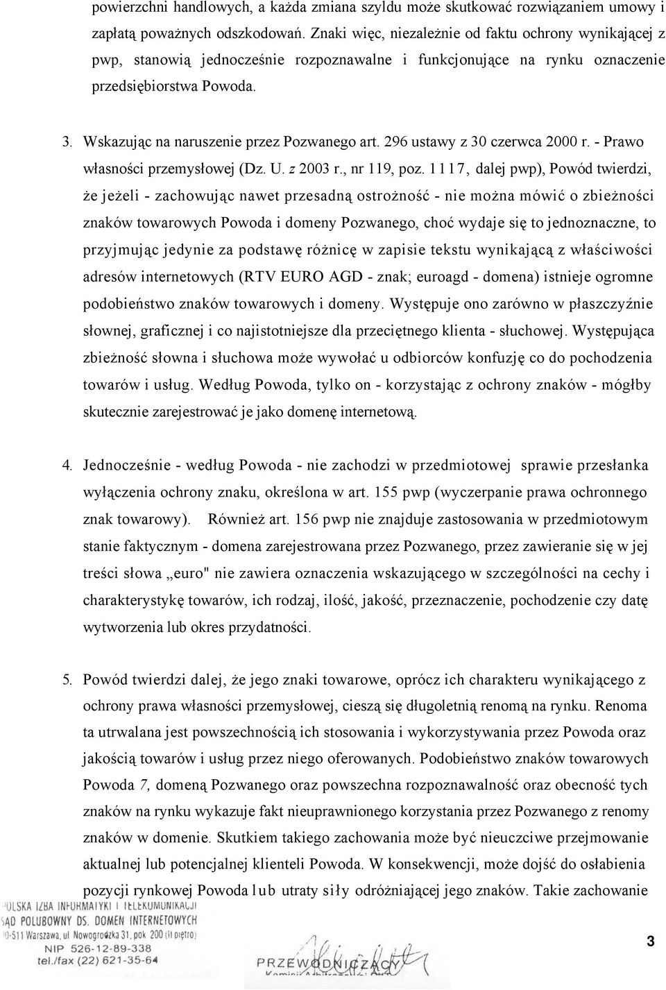 Wskazując na naruszenie przez Pozwanego art. 296 ustawy z 30 czerwca 2000 r. - Prawo własności przemysłowej (Dz. U. z 2003 r., nr 119, poz.