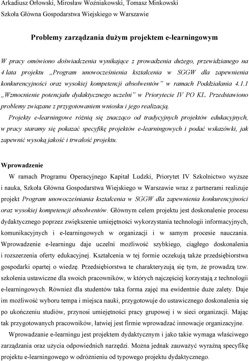 Poddziałania 4.1.1 Wzmocnienie potencjału dydaktycznego uczelni w Priorytecie IV PO KL. Przedstawiono problemy związane z przygotowaniem wniosku i jego realizacją.