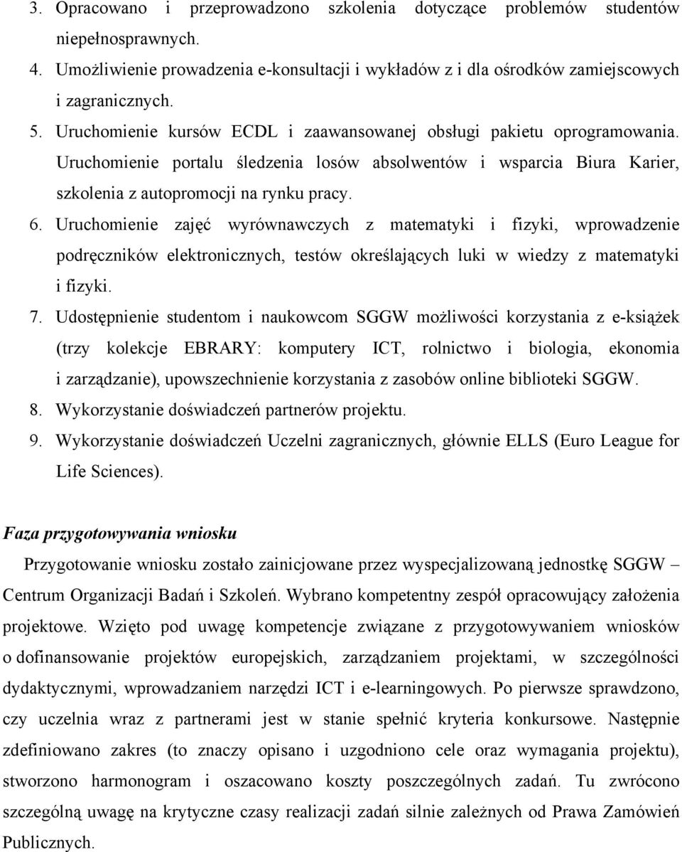 Uruchomienie zajęć wyrównawczych z matematyki i fizyki, wprowadzenie podręczników elektronicznych, testów określających luki w wiedzy z matematyki i fizyki. 7.