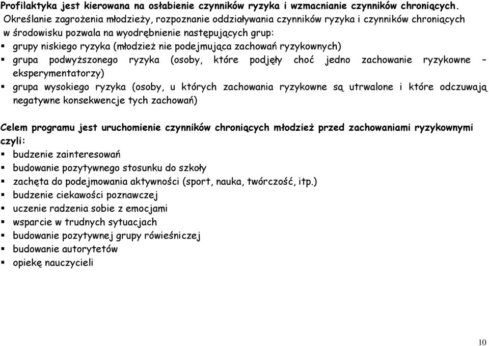 podejmująca zachowań ryzykownych) grupa podwyższonego ryzyka (osoby, które podjęły choć jedno zachowanie ryzykowne eksperymentatorzy) grupa wysokiego ryzyka (osoby, u których zachowania ryzykowne są