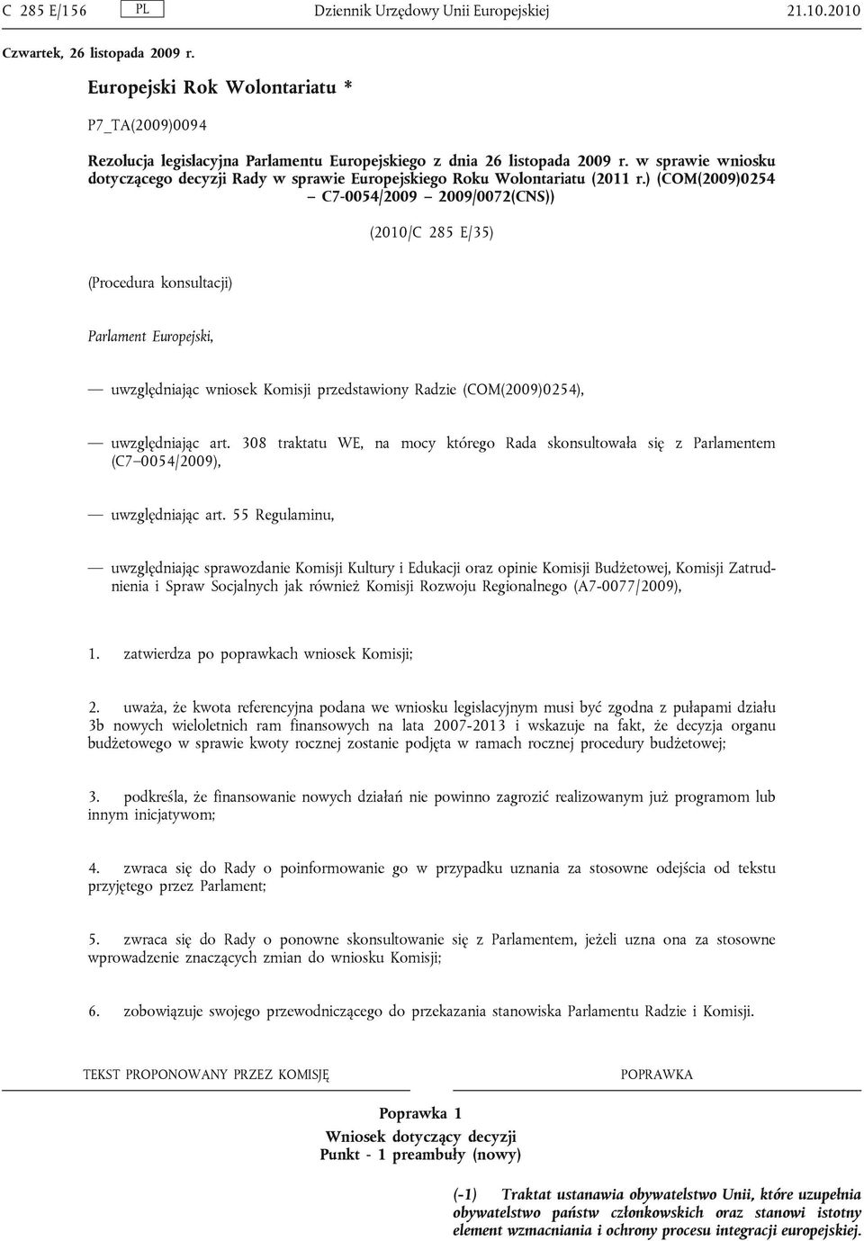 ) (COM(2009)0254 C7-0054/2009 2009/0072(CNS)) (2010/C 285 E/35) (Procedura konsultacji) Parlament Europejski, uwzględniając wniosek Komisji przedstawiony Radzie (COM(2009)0254), uwzględniając art.