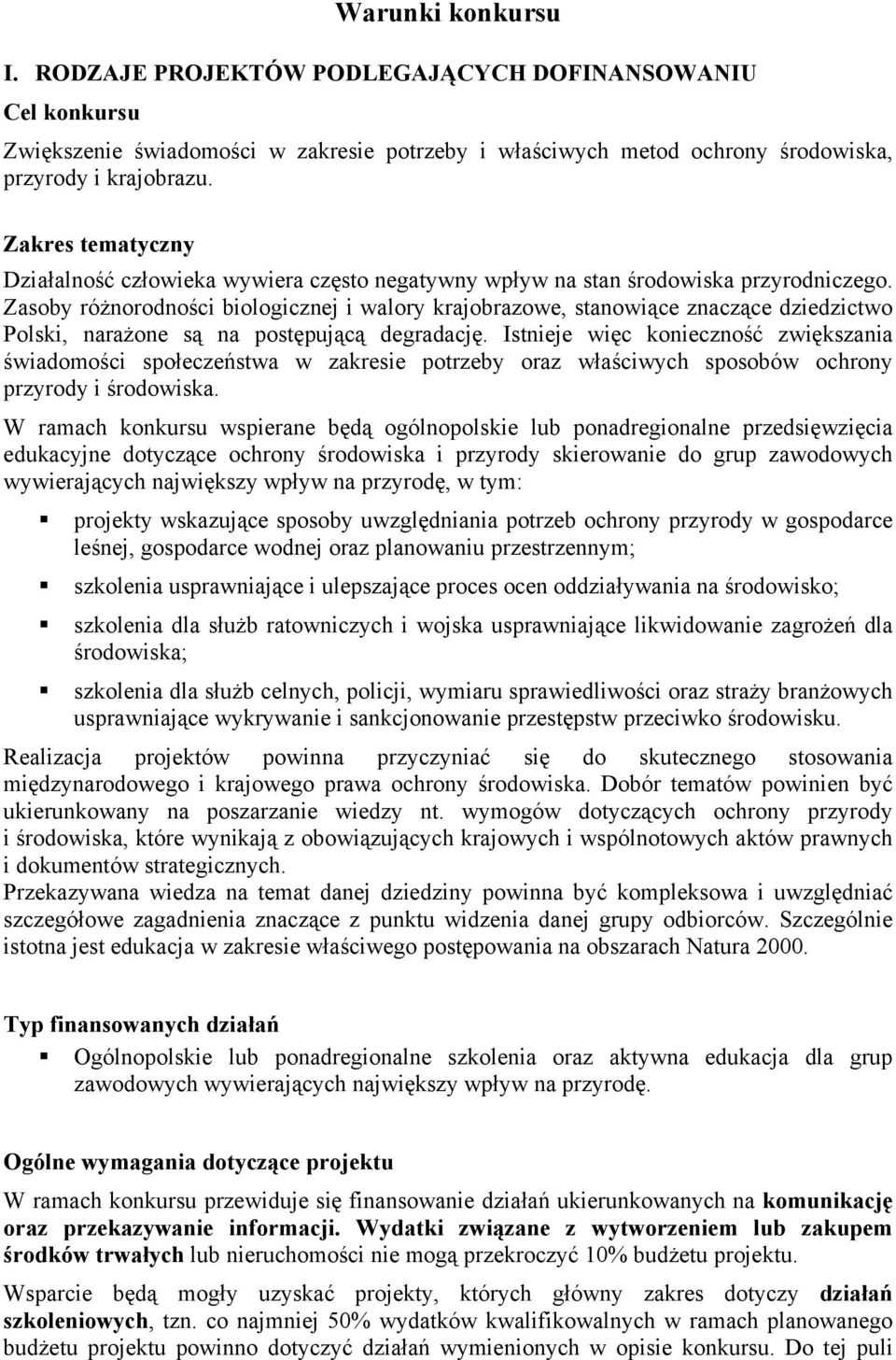 Zasoby różnorodności biologicznej i walory krajobrazowe, stanowiące znaczące dziedzictwo Polski, narażone są na postępującą degradację.