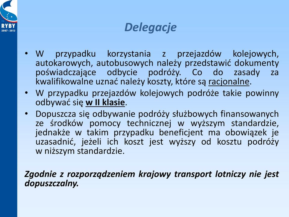 Dopuszcza się odbywanie podróży służbowych finansowanych ze środków pomocy technicznej w wyższym standardzie, jednakże w takim przypadku beneficjent ma