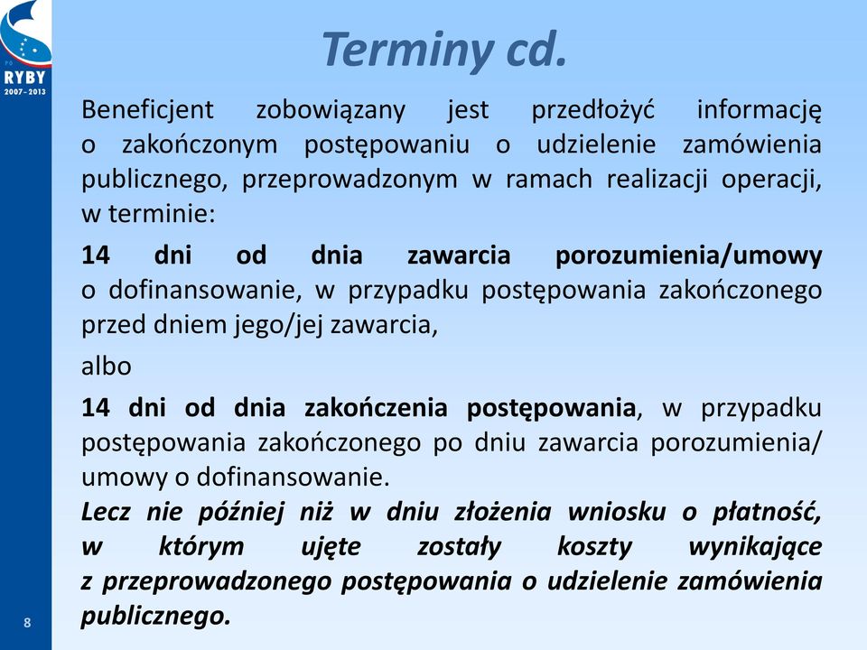 operacji, w terminie: 14 dni od dnia zawarcia porozumienia/umowy o dofinansowanie, w przypadku postępowania zakończonego przed dniem jego/jej zawarcia,