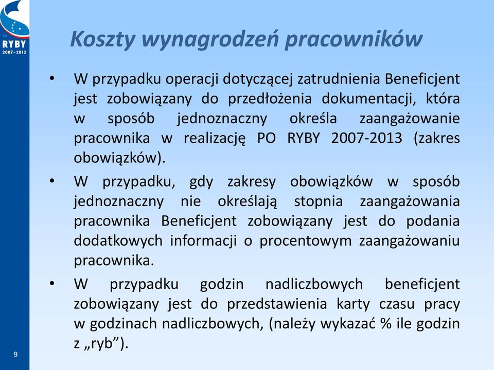 W przypadku, gdy zakresy obowiązków w sposób jednoznaczny nie określają stopnia zaangażowania pracownika Beneficjent zobowiązany jest do podania