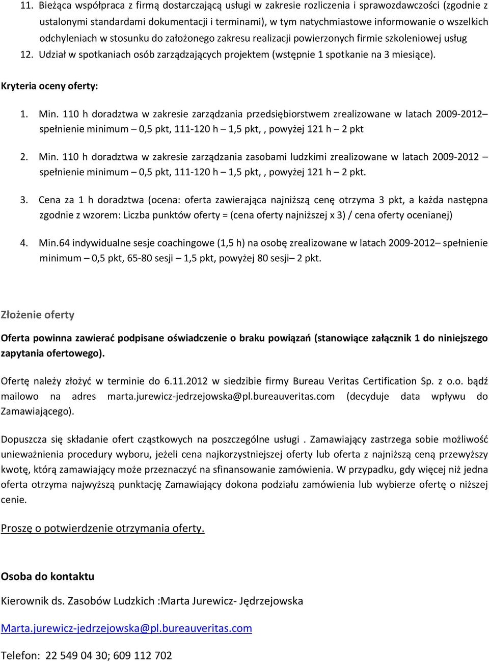 Min. 110 h dradztwa w zakresie zarządzania przedsiębirstwem zrealizwane w latach 2009-2012 spełnienie minimum 0,5 pkt, 111-120 h 1,5 pkt,, pwyżej 121 h 2 pkt 2. Min.