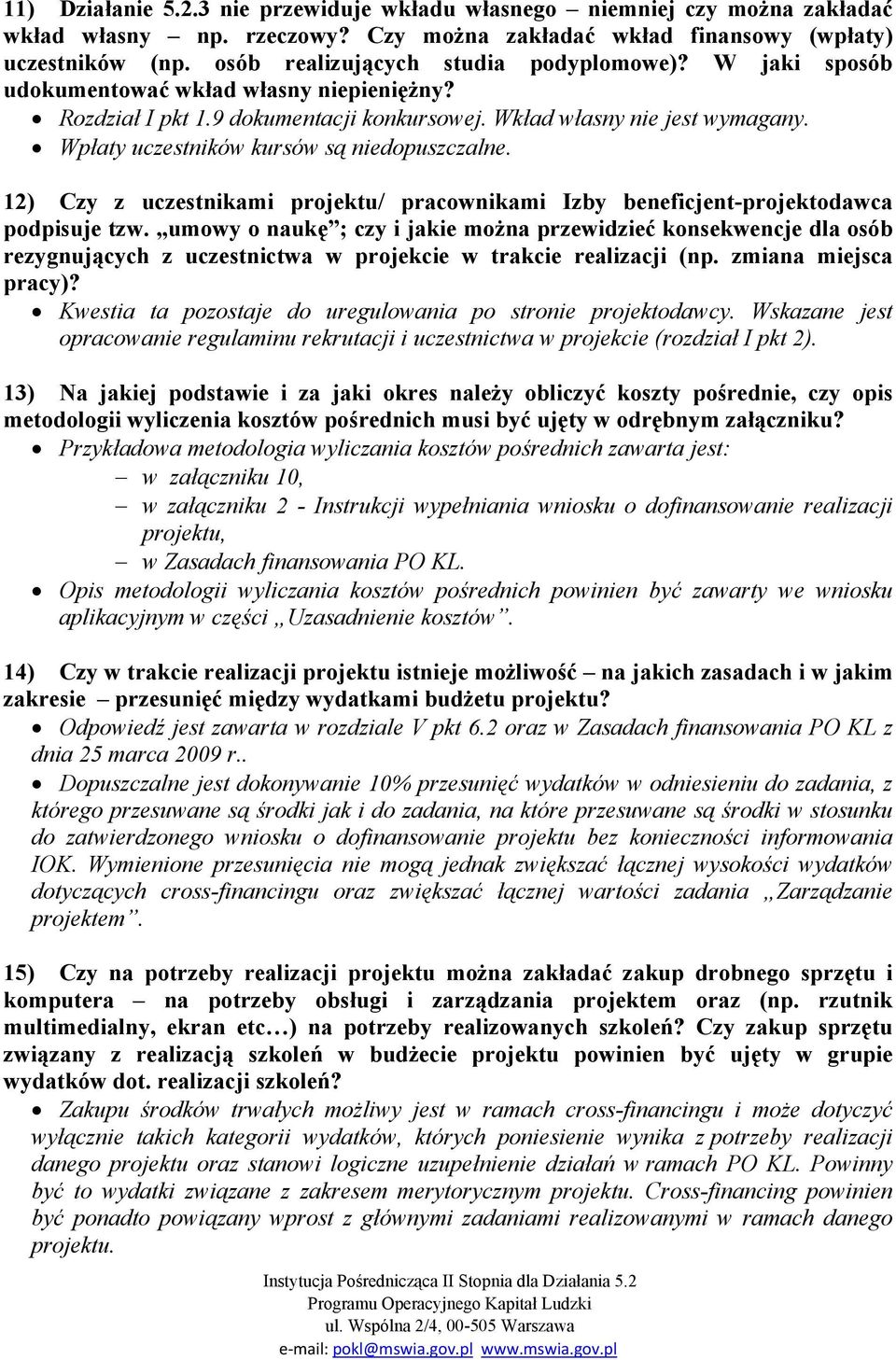 Wpłaty uczestników kursów są niedopuszczalne. 12) Czy z uczestnikami projektu/ pracownikami Izby beneficjent-projektodawca podpisuje tzw.