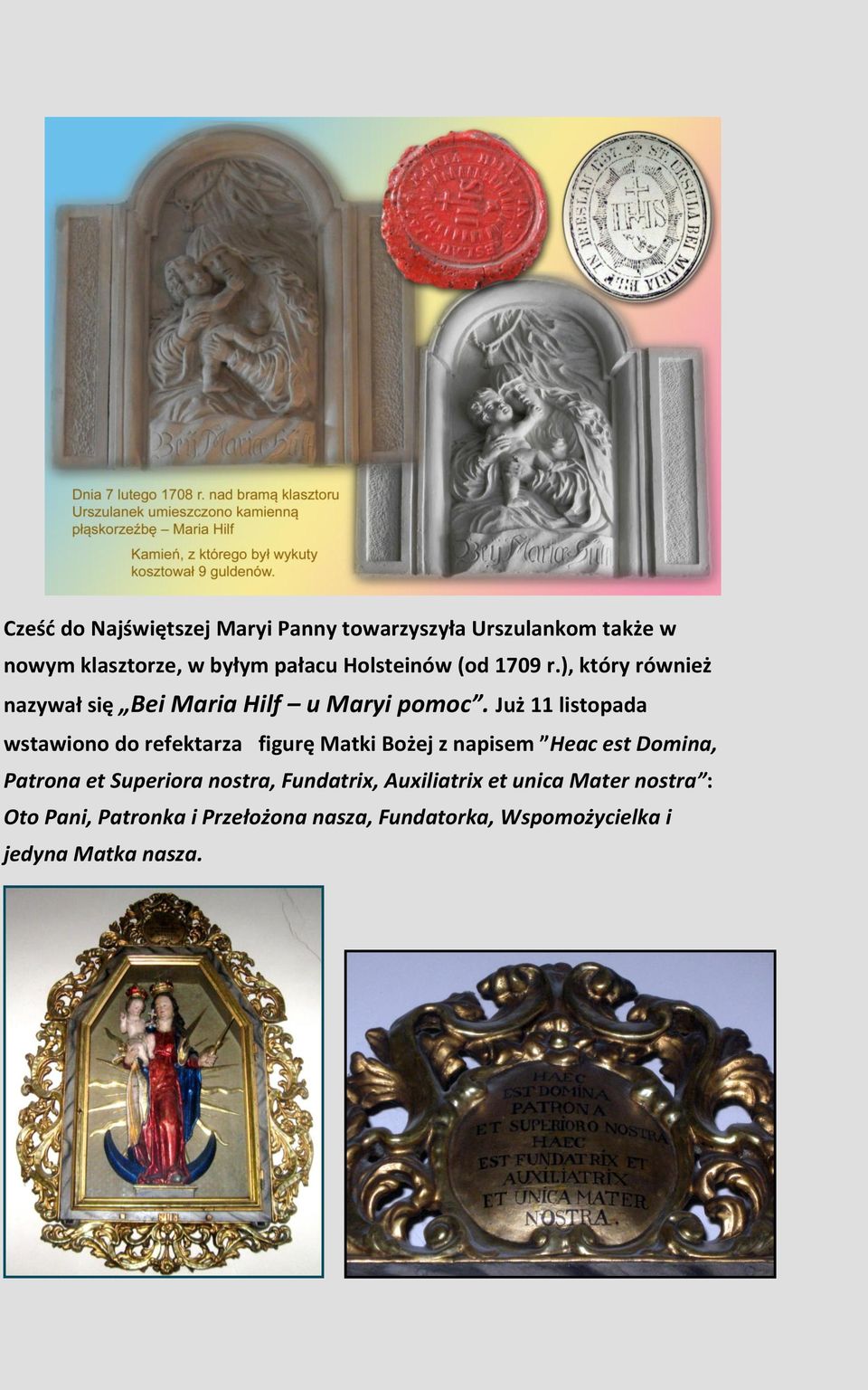 Już 11 listopada wstawiono do refektarza figurę Matki Bożej z napisem Heac est Domina, Patrona et Superiora