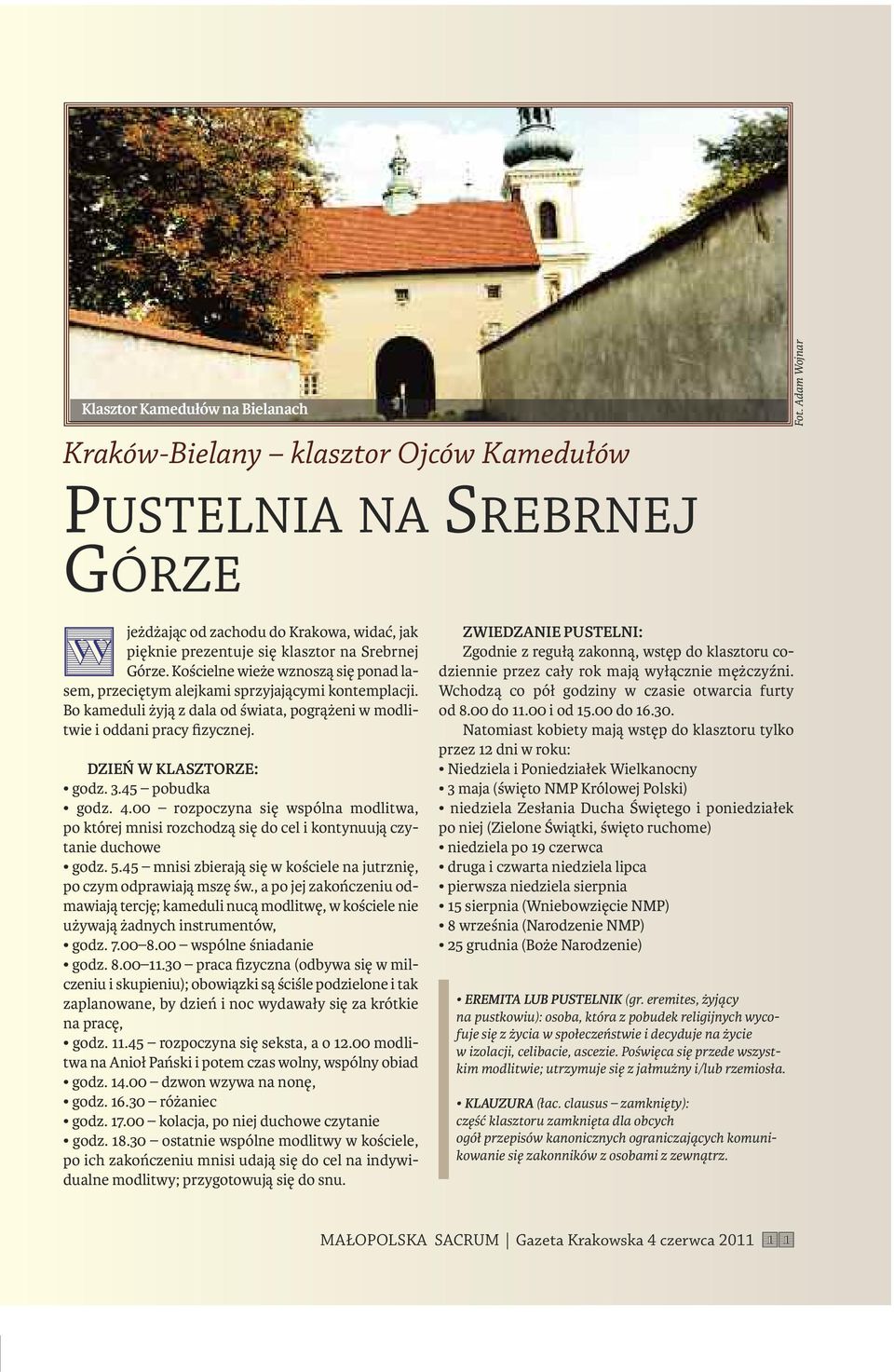 45 pobudka godz. 4.00 rozpoczyna się wspólna modlitwa, po której mnisi rozchodzą się do cel i kontynuują czytanie duchowe godz. 5.