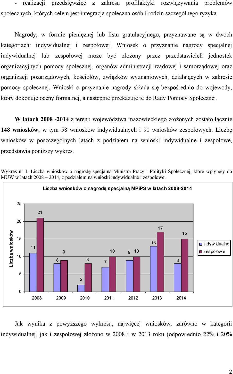 Wniosek o przyznanie nagrody specjalnej indywidualnej lub zespołowej może być złożony przez przedstawicieli jednostek organizacyjnych pomocy społecznej, organów administracji rządowej i samorządowej