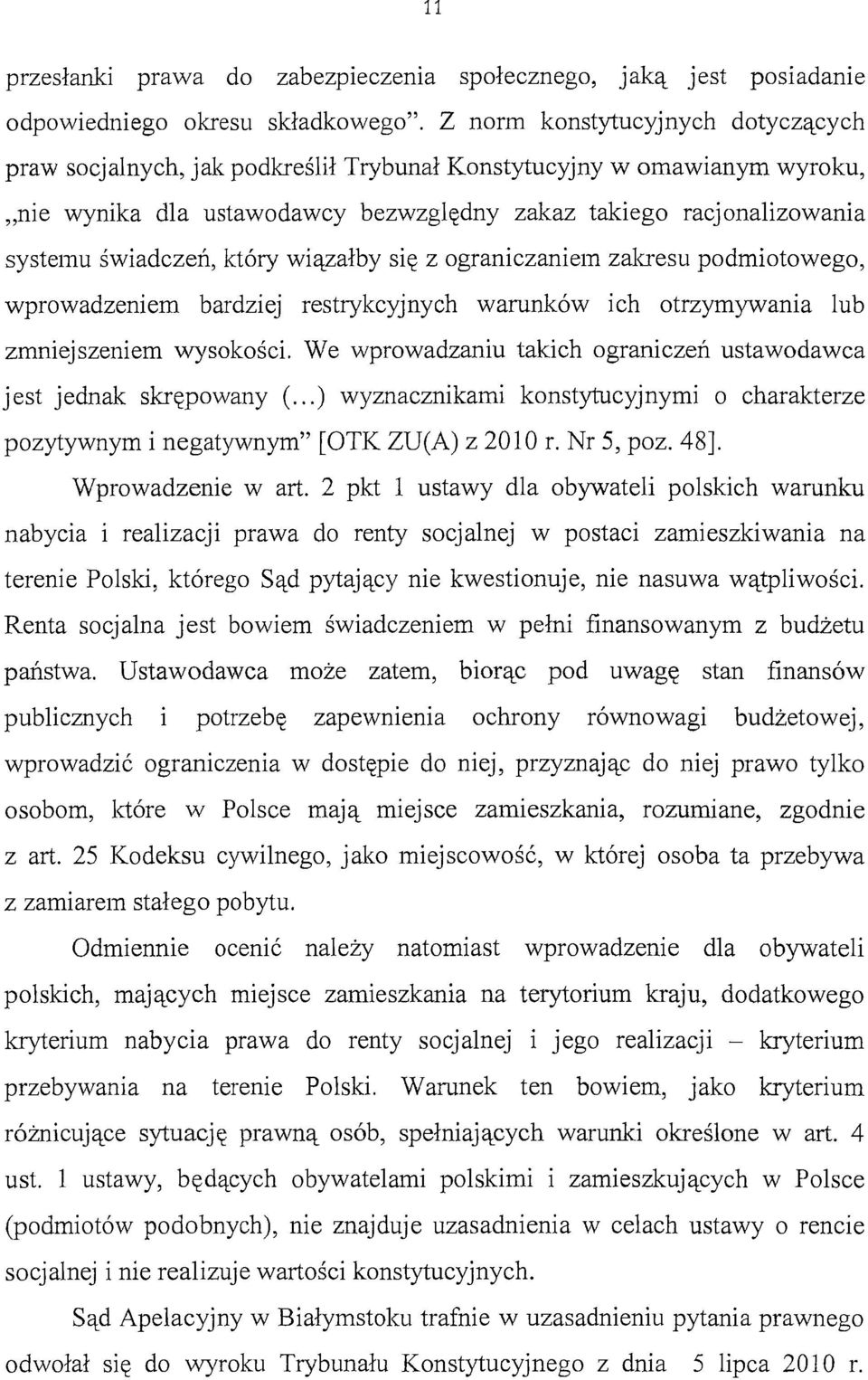 który wiązałby się z ograniczaniem zakresu podmiotowego, wprowadzeniem bardziej restrykcyjnych warunków ich otrzymywania lub zmniejszeniem wysokości.