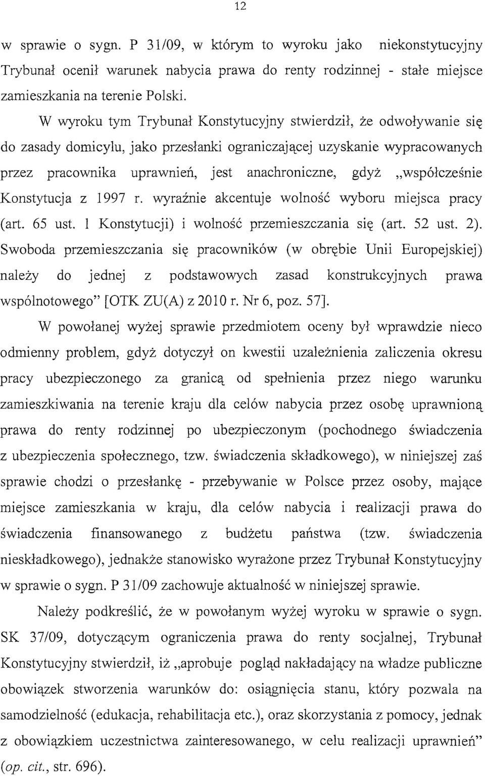 "współcześnie Konstytucja z 1997 r. wyraźnie akcentuje wolność wyboru miejsca pracy (art. 65 ust. l Konstytucji) i wolność przemieszczania się (art. 52 ust. 2).