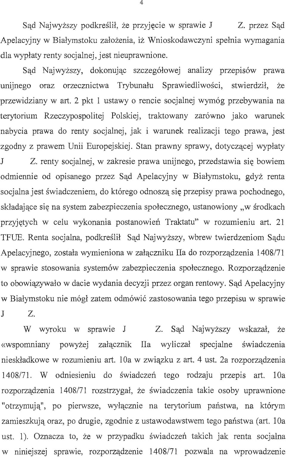 2 pkt l ustawy o rencie socjalnej wymóg przebywania na terytorium Rzeczypospolitej Polskiej, traktowany zarówno jako warunek nabycia prawa do renty socjalnej, jak i warunek realizacji tego prawa,