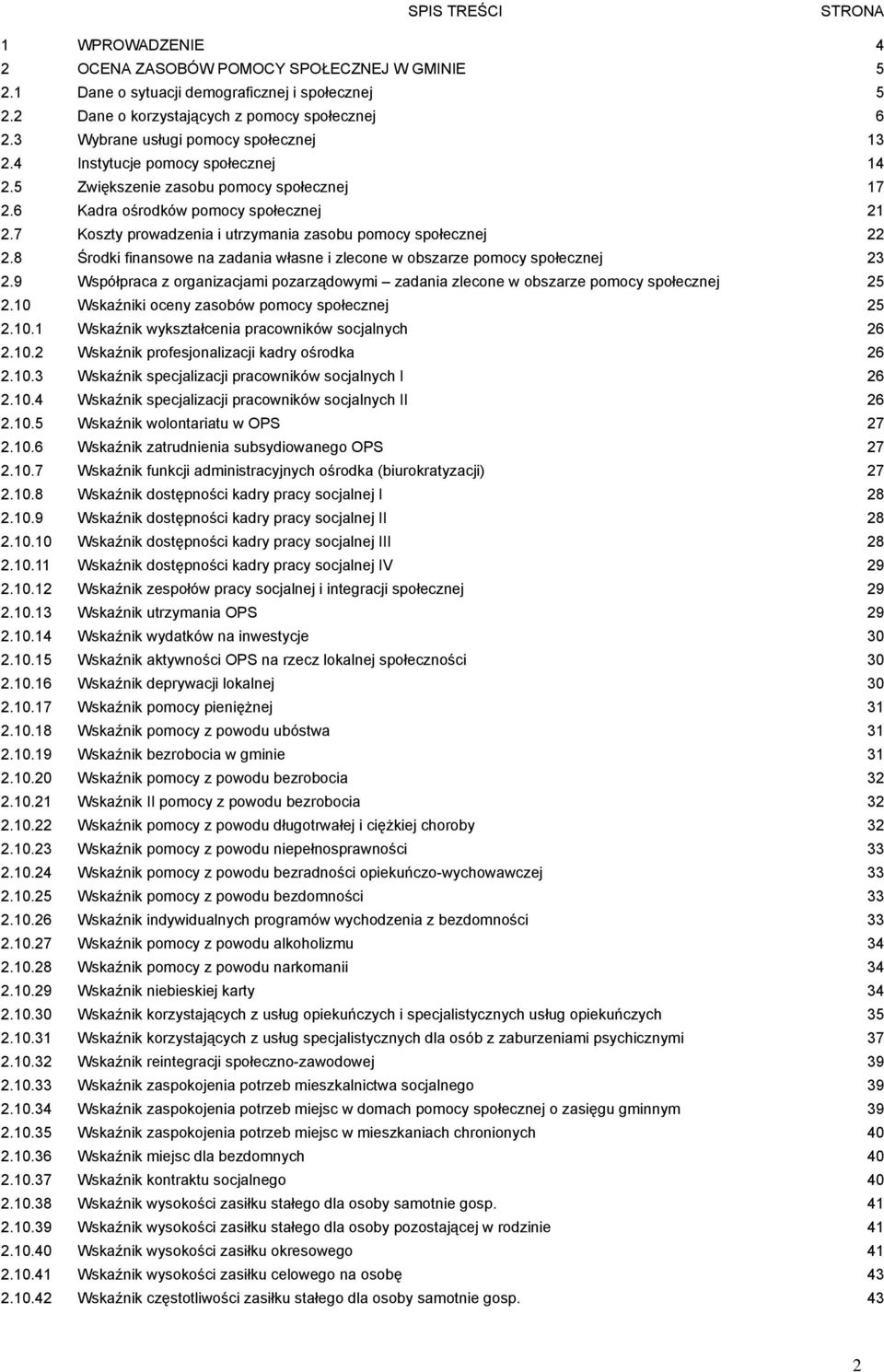 7 Koszty prowadzenia i utrzymania zasobu pomocy społecznej 22 2.8 Środki finansowe na zadania własne i zlecone w obszarze pomocy społecznej 23 2.