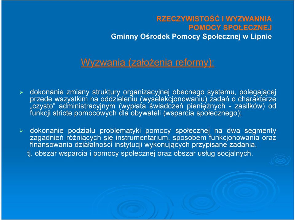 obywateli (wsparcia społecznego); dokonanie podziału problematyki pomocy społecznej na dwa segmenty zagadnień różniących się instrumentarium,