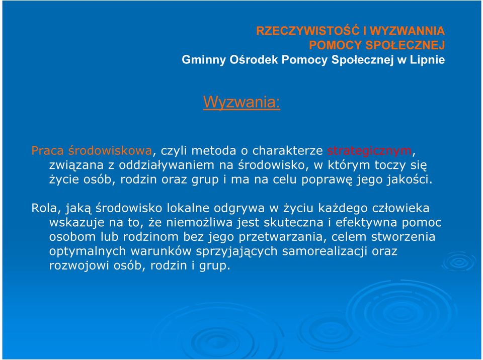 Rola, jaką środowisko lokalne odgrywa w życiu każdego człowieka wskazuje na to, że niemożliwa jest skuteczna i