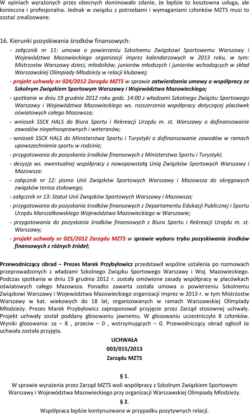 Kierunki pozyskiwania środków finansowych: - załącznik nr 11: umowa o powierzeniu Szkolnemu Związkowi Sportowemu Warszawy i Województwa Mazowieckiego organizacji imprez kalendarzowych w 2013 roku, w