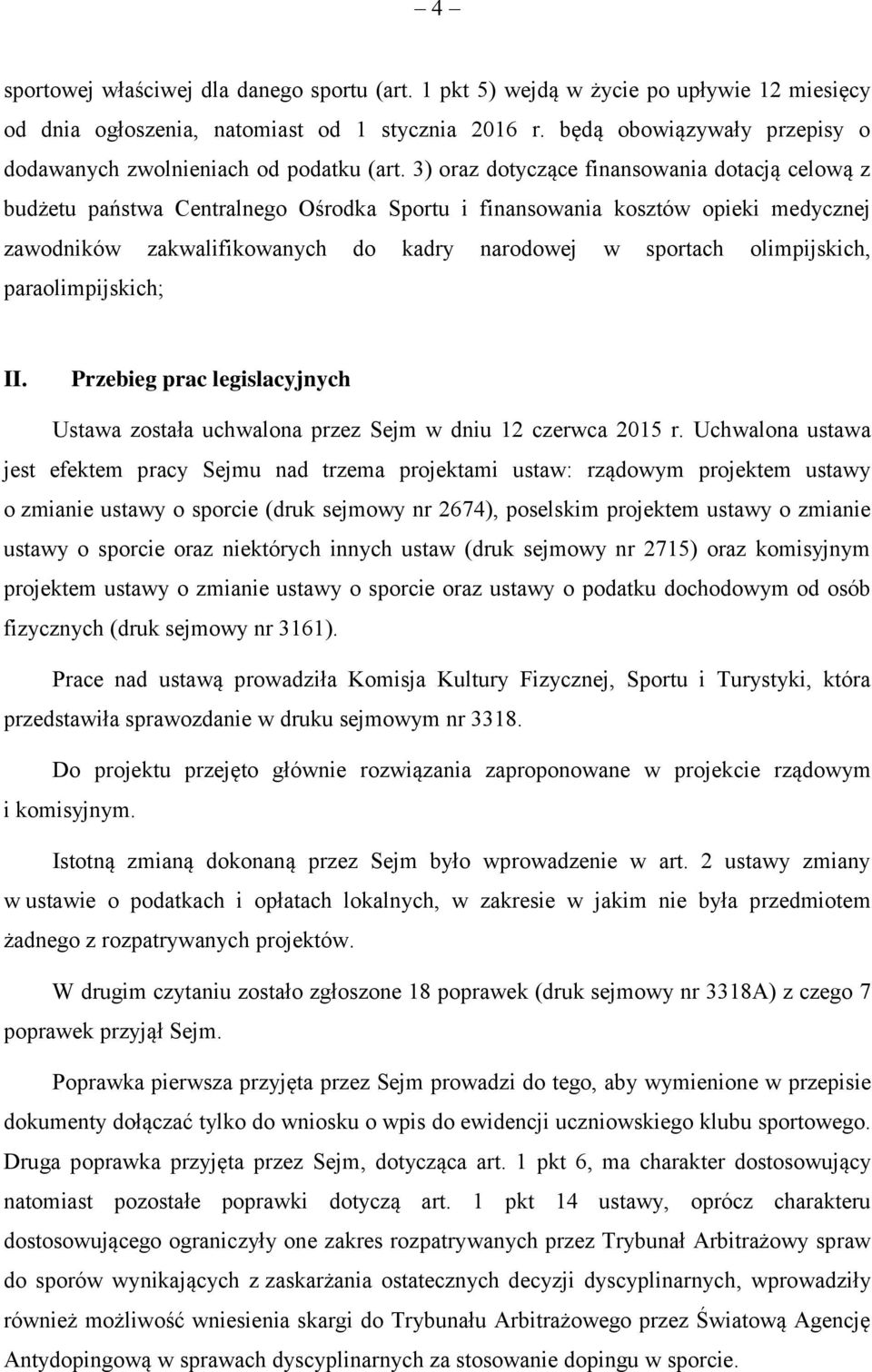 3) oraz dotyczące finansowania dotacją celową z budżetu państwa Centralnego Ośrodka Sportu i finansowania kosztów opieki medycznej zawodników zakwalifikowanych do kadry narodowej w sportach