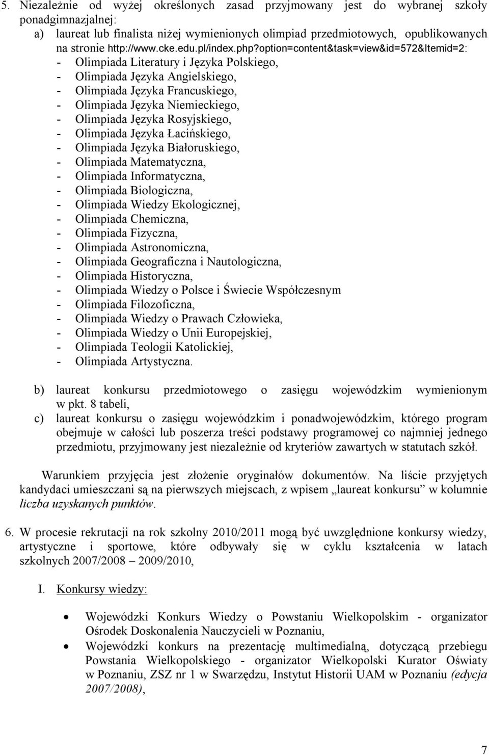 option=content&task=view&id=572&itemid=2: - Olimpiada Literatury i Języka Polskiego, - Olimpiada Języka Angielskiego, - Olimpiada Języka Francuskiego, - Olimpiada Języka Niemieckiego, - Olimpiada