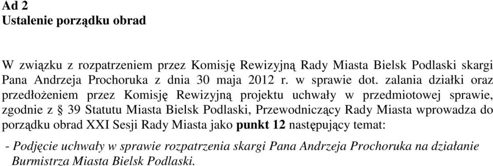 zalania działki oraz przedłoŝeniem przez Komisję Rewizyjną projektu uchwały w przedmiotowej sprawie, zgodnie z 39 Statutu Miasta Bielsk