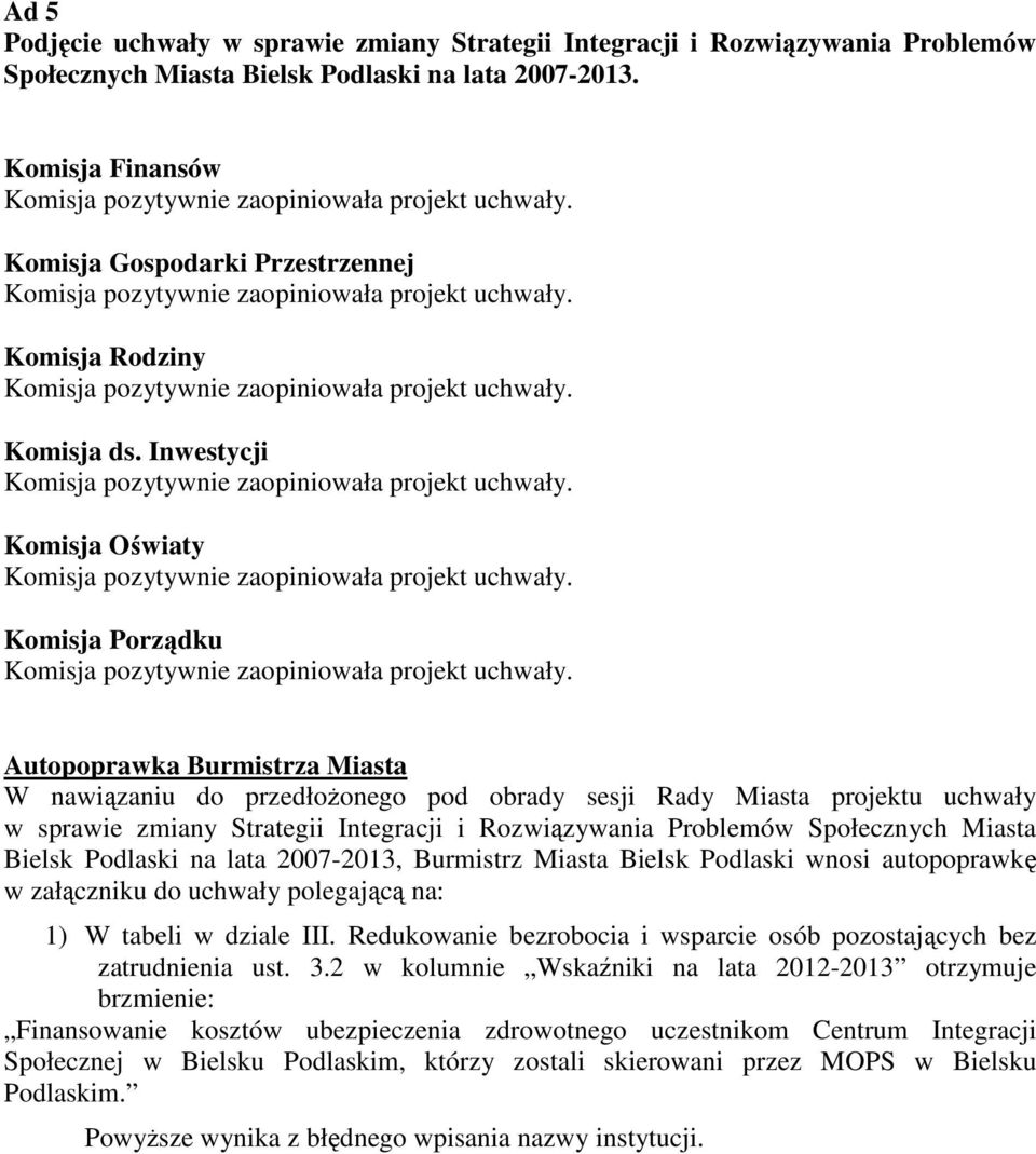 Podlaski na lata 2007-2013, Burmistrz Miasta Bielsk Podlaski wnosi autopoprawkę w załączniku do uchwały polegającą na: 1) W tabeli w dziale III.