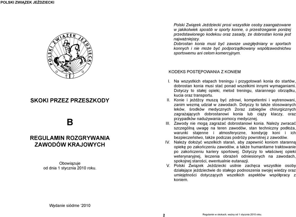 KODEKS POSTĘPOWANIA Z KONIEM SKOKI PRZEZ PRZESZKODY B REGULAMIN ROZGRYWANIA ZAWODÓW KRAJOWYCH Obowiązuje od dnia 1 stycznia 2010 roku. I.