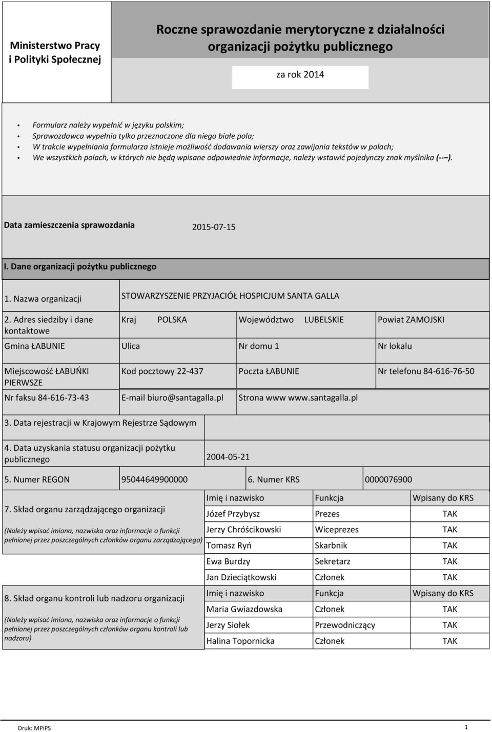 odpowiednie informacje, należy wstawić pojedynczy znak myślnika ( ). Data zamieszczenia sprawozdania 2015-07-15 I. Dane organizacji pożytku publicznego 1. Nazwa organizacji 2.