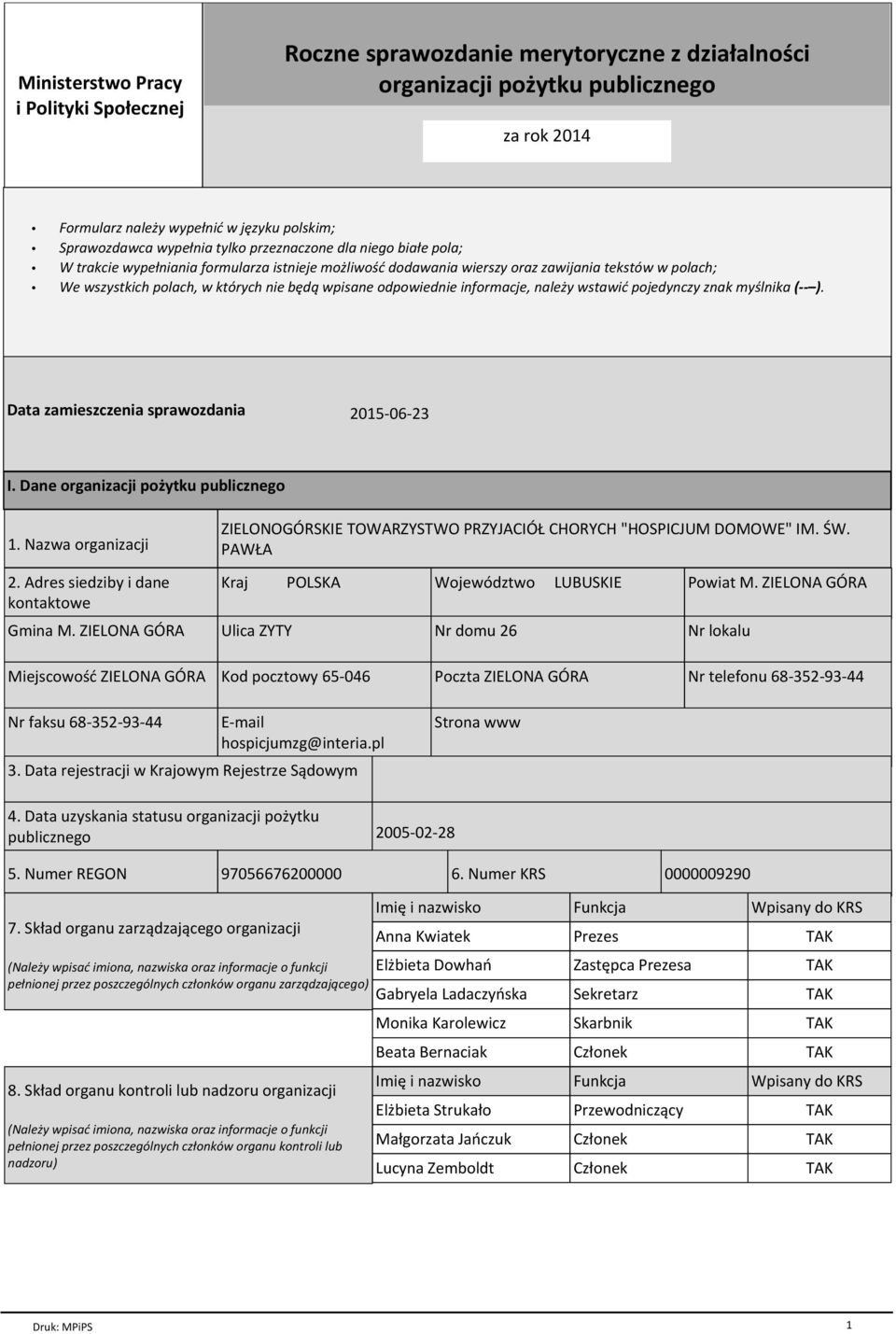 odpowiednie informacje, należy wstawić pojedynczy znak myślnika ( ). Data zamieszczenia sprawozdania 2015-06-23 I. Dane organizacji pożytku publicznego 1. Nazwa organizacji 2.