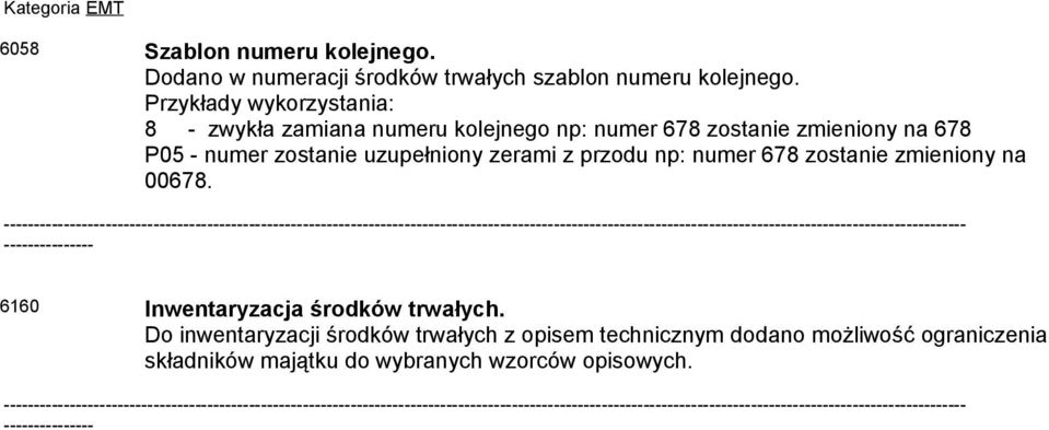 uzupełniony zerami z przodu np: numer 678 zostanie zmieniony na 00678. ----------- 6160 Inwentaryzacja środków trwałych.