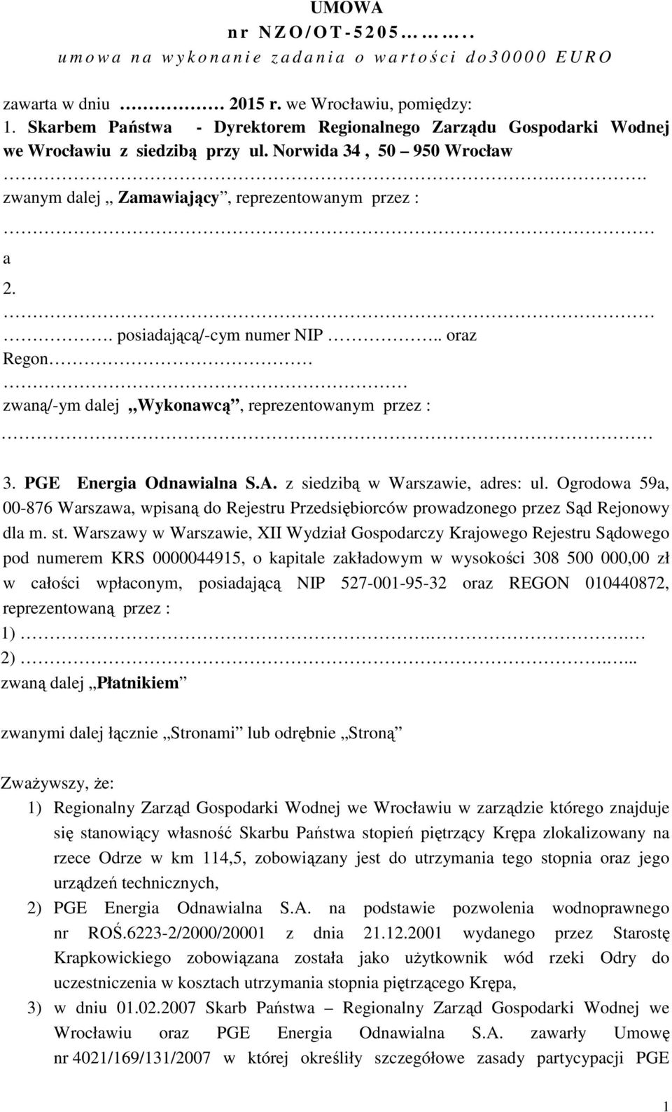 . posiadającą/-cym numer NIP.. oraz Regon zwaną/-ym dalej Wykonawcą, reprezentowanym przez : 3. PGE Energia Odnawialna S.A. z siedzibą w Warszawie, adres: ul.