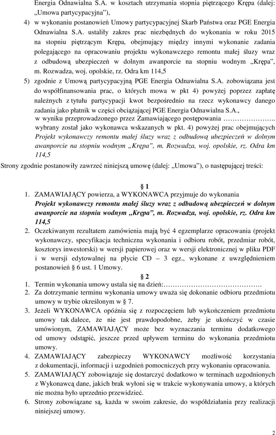 w roku 2015 na stopniu piętrzącym Krępa, obejmujący między innymi wykonanie zadania polegającego na opracowaniu projektu wykonawczego remontu małej śluzy wraz z odbudową ubezpieczeń w dolnym