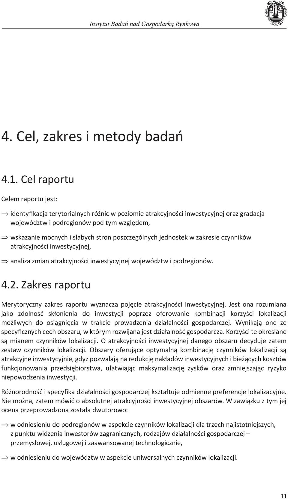 poszczególnych jednostek w zakresie czynników atrakcyjności inwestycyjnej, analiza zmian atrakcyjności inwestycyjnej województw i podregionów. 4.2.