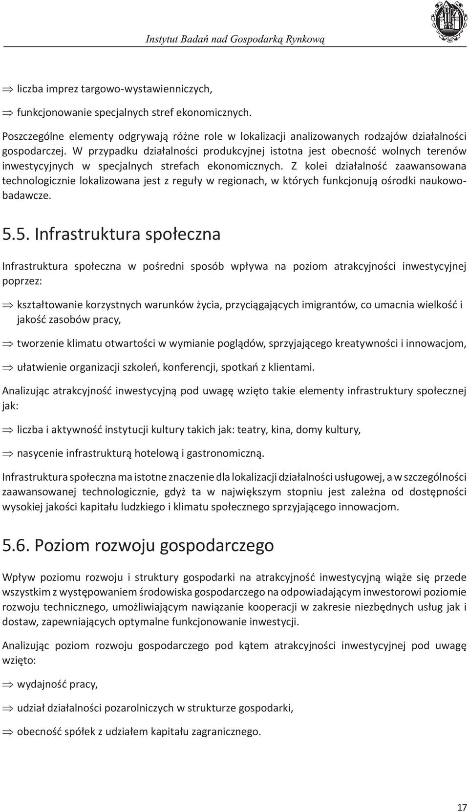 Z kolei działalność zaawansowana technologicznie lokalizowana jest z reguły w regionach, w których funkcjonują ośrodki naukowobadawcze. 5.