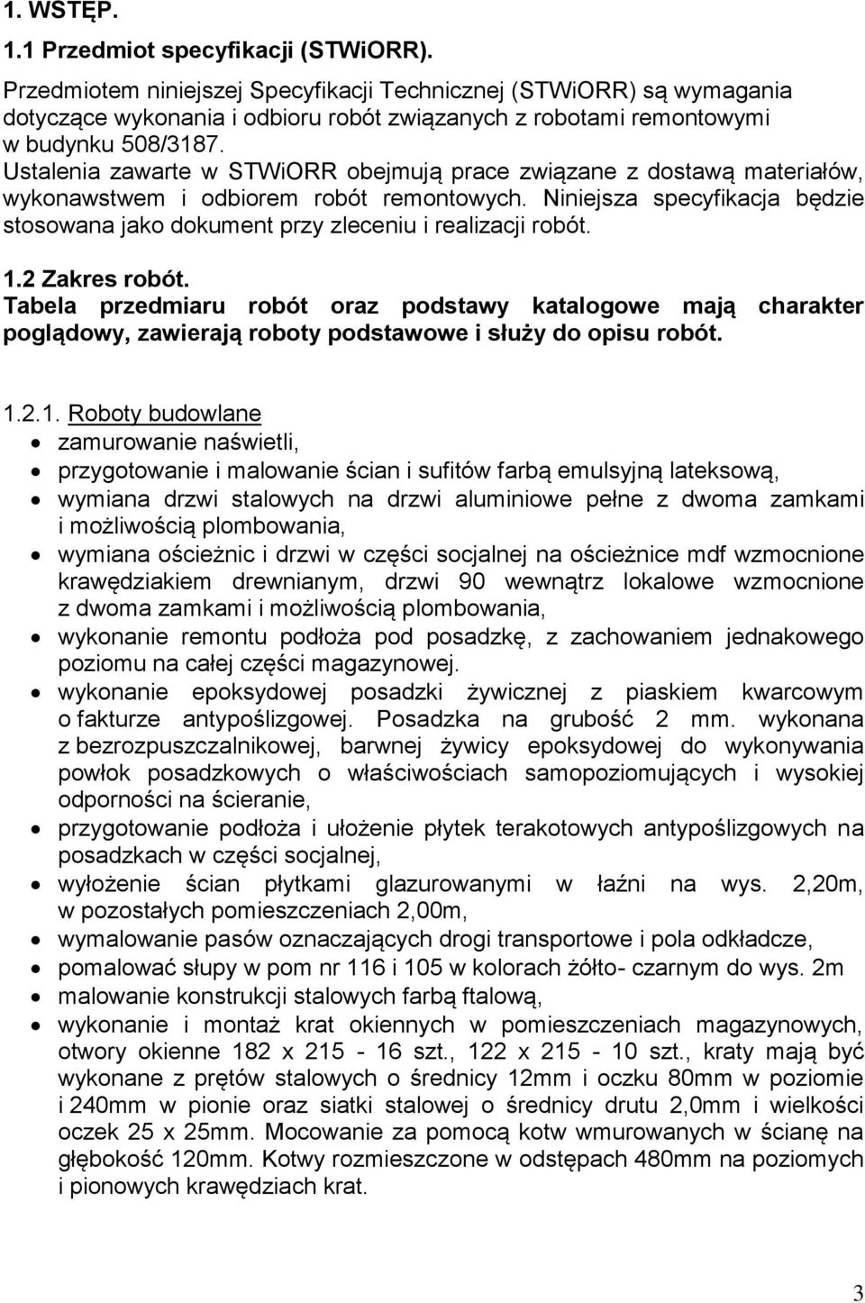 Ustalenia zawarte w STWiORR obejmują prace związane z dostawą materiałów, wykonawstwem i odbiorem robót remontowych.