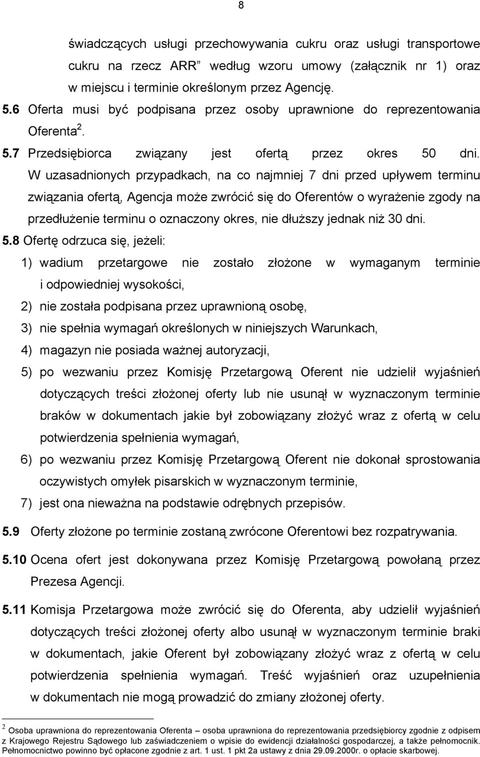 W uzasadnionych przypadkach, na co najmniej 7 dni przed upływem terminu związania ofertą, Agencja może zwrócić się do Oferentów o wyrażenie zgody na przedłużenie terminu o oznaczony okres, nie