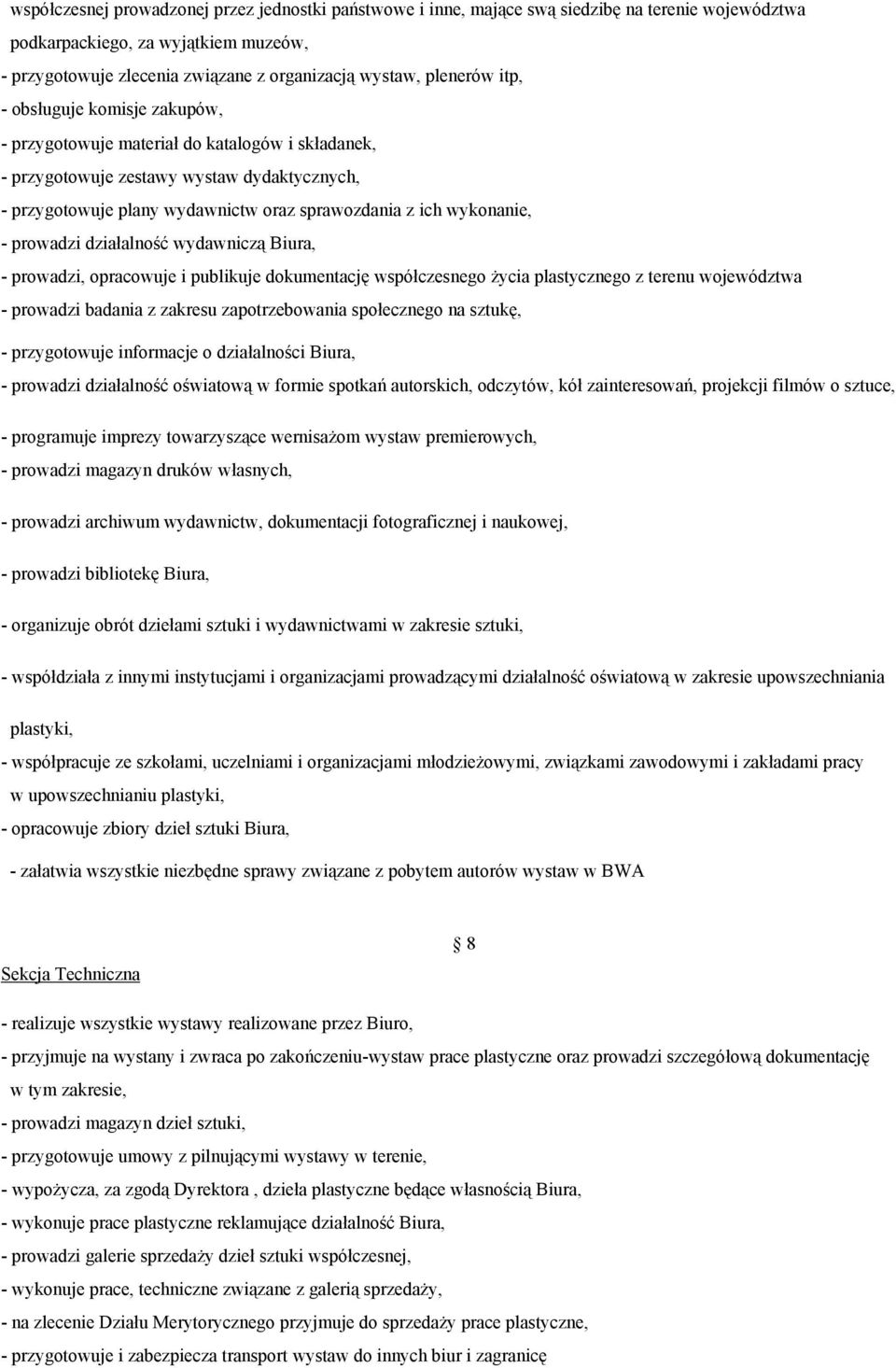 wykonanie, - prowadzi działalność wydawniczą Biura, - prowadzi, opracowuje i publikuje dokumentację współczesnego życia plastycznego z terenu województwa - prowadzi badania z zakresu zapotrzebowania